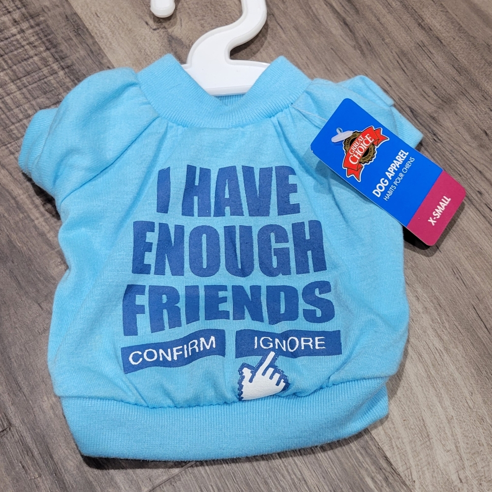 Dog Shirt with Fun "I Have Enough Friends" Print